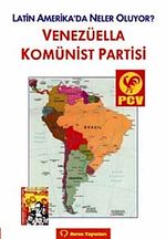Venezüella Komünist Partisi & Latin Amerika'da Neler Oluyor?