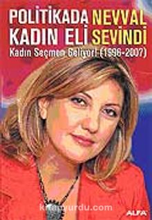 Politikada Kadın Eli / Kadın Seçmen Geliyor! (1996-2007) - Nevval Sevindi