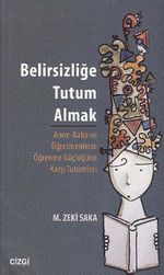 Belirsizliğe Tutum Almak & Anne-Baba ve Öğretmenlerin Öğrenme Güçlüğüne Karşı Tutumları