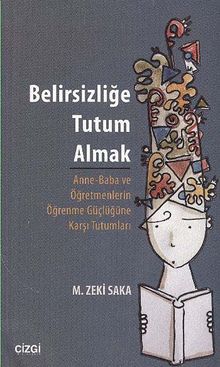 Belirsizliğe Tutum Almak & Anne-Baba ve Öğretmenlerin Öğrenme Güçlüğüne Karşı Tutumları