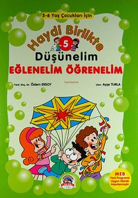 Haydi Birlikte Düşünelim - Eğlenelim Öğrenelim / 5 (5-6 Yaş Çocukları İçin)