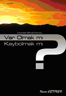 Var Olmak mı? Kaybolmak mı?