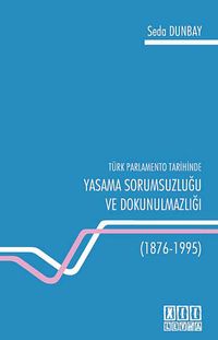 Türk Parlamento Tarihinde Yasama Sorumsuzluğu ve Dokunulmazlığı (1876-1995)