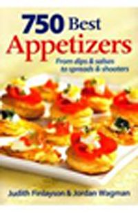 750 Best Appetizers & From Dips and Salsas to Spreads and Shooters
