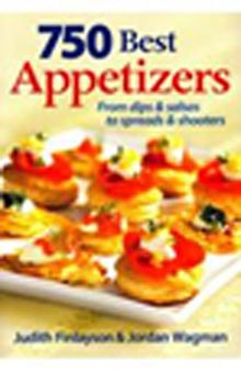 750 Best Appetizers & From Dips and Salsas to Spreads and Shooters