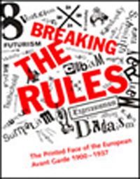 Breaking the Rules & The Printed Face of the European Avant Garde 1900-1937