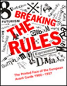 Breaking the Rules & The Printed Face of the European Avant Garde 1900-1937