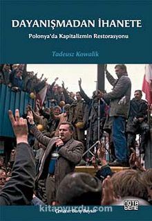 Dayanışmadan İhanete & Polonya'dan Kapitalizmin Restorasyonu - Tadeusz Kowalik