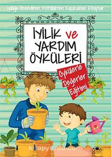İyilik ve Yardım Öyküleri / Öykülerle Değerler Eğitimi - Saide Nur Dikmen