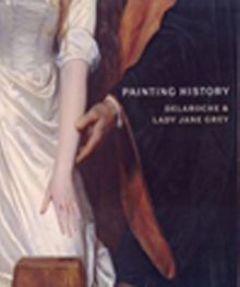 Painting History & Delaroche and Lady Jane Grey