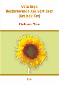 Orta Asya Bozkırlarında Aşk Sert Eser (Ayçiçek Kız)