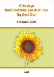 Orta Asya Bozkırlarında Aşk Sert Eser (Ayçiçek Kız)