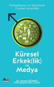 Küresel Erkeklik ve Medya - Dr. Ayşad Güdekli