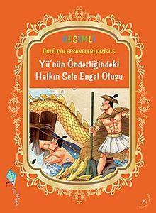 Yü'nün Önderliğindeki Halkın Sele Engel Oluşu / Resimli Ünlü Çin Efsaneleri Dizisi -5