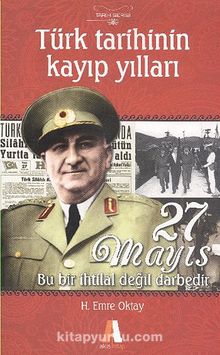 27 Mayıs Bu Bir İhtilal Değil Darbedir & Türk Tarihinin Kayıp Yılları