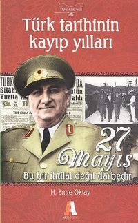27 Mayıs Bu Bir İhtilal Değil Darbedir & Türk Tarihinin Kayıp Yılları