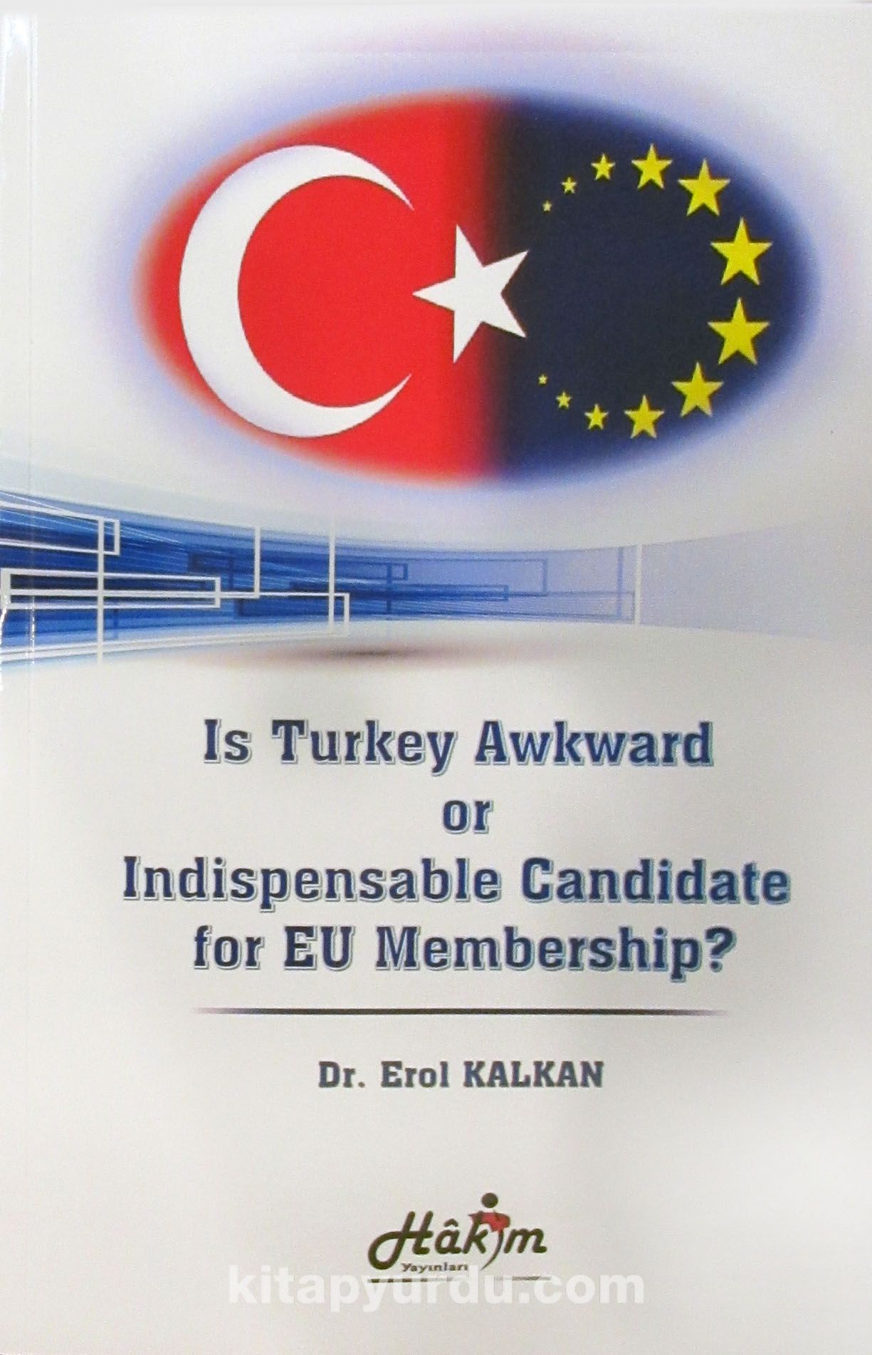 Is Turkey Awkward or Indispensable Candidate for EU Membership? - Dr. Erol  Kalkan | kitapyurdu.com