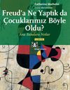 Freud'a Ne Yaptık da &Ccedil;ocuklarımız B&ouml;yle Oldu? Ana Babalara Notlar