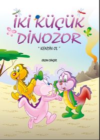İki Küçük Dinozor & Kendin Ol