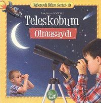 Teleskobum Olmasaydı / Eğlenceli Bilim Serisi -10