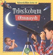 Teleskobum Olmasaydı / Eğlenceli Bilim Serisi -10
