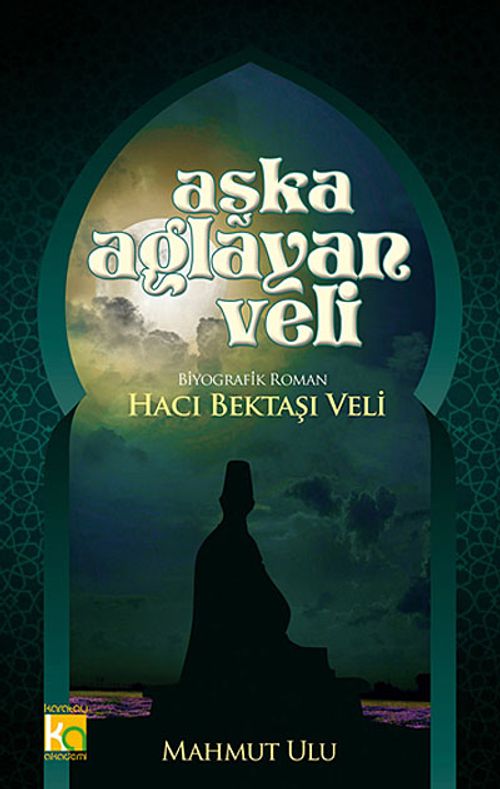 Aşka Ağlayan Veli - Hacı Bektaşı Veli