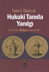 Hukuki Tanıda Yanılgı & Onanan Balyoz Kararları