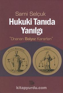 Hukuki Tanıda Yanılgı & Onanan Balyoz Kararları - Doç. Dr. Sami Selçuk
