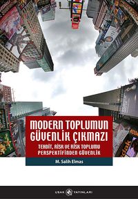Modern Toplumun Güvenlik Çıkmazı & Tehdit, Risk ve Risk Toplumu Perspektifinden Güvenlik