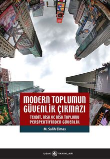 Modern Toplumun Güvenlik Çıkmazı & Tehdit, Risk ve Risk Toplumu Perspektifinden Güvenlik