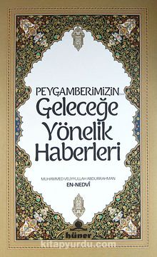Peygamberimizin (s.av.) Geleceğe Yönelik Haberleri - Muhammed Veliyyullah Abdurrahman en-Nedvi