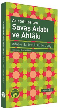 Aristoteles'ten Savaş Adabı ve Ahlakı & Adab-ı Harb ve Üslub-ı Ceng