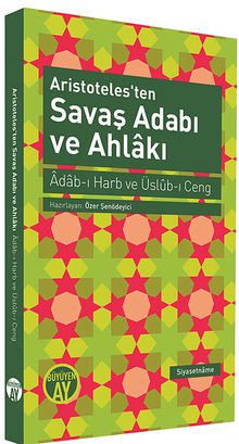 Aristoteles'ten Savaş Adabı ve Ahlakı & Adab-ı Harb ve Üslub-ı Ceng