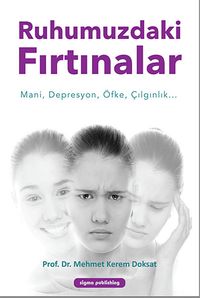 Ruhumuzdaki Fırtınalar & Mani, Depresyon, Öfke, Çılgınlık...
