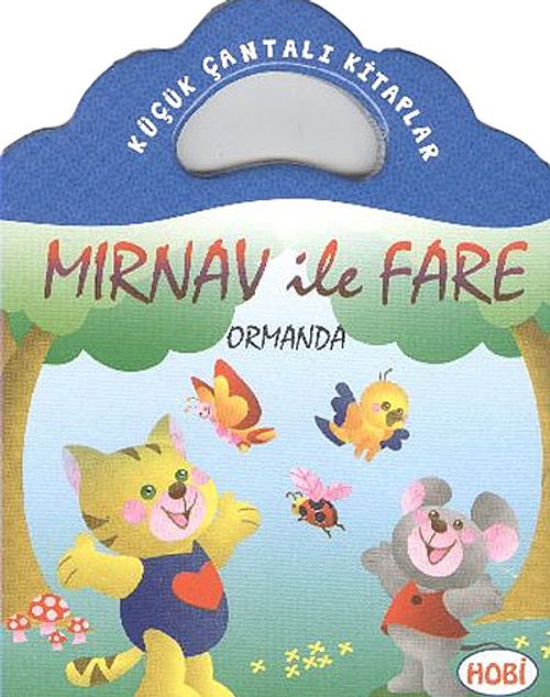 Mırnav ile Fare-Ormanda / Küçük Çantalı Kitaplar