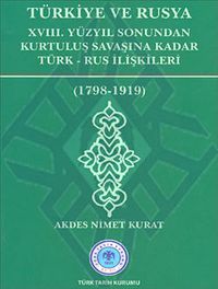 Türkiye ve Rusya & XVIII.Yüzyıl Sonundan Kurtuluş Savaşına Kadar Türk-Rus İlişkileri (1798-1919)