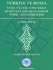Türkiye ve Rusya & XVIII.Yüzyıl Sonundan Kurtuluş Savaşına Kadar Türk-Rus İlişkileri (1798-1919)