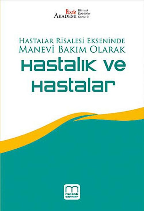 Hastalar Risalesi Ekseninde Manevi Bakım Olarak Hastalık ve Hastalar