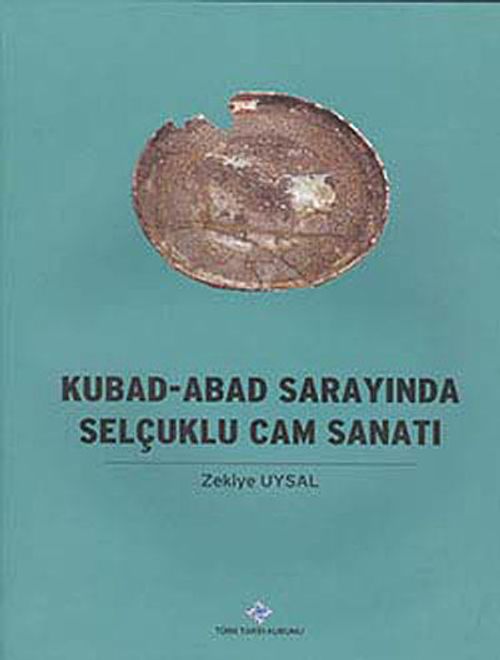Kubad - Abad Sarayında Selçuklu Cam Sanatı