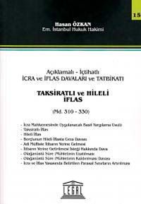 Açıklamalı-İçtihatlı  İcra ve İflas Davaları ve Tatbikatı Taksiratlı ve Hileli İflas