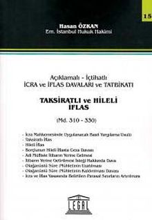 Açıklamalı-İçtihatlı  İcra ve İflas Davaları ve Tatbikatı Taksiratlı ve Hileli İflas