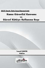 5237 Sayılı Türk Ceza Kanunu'nda Kamu Görevlisi Kavramı ve Görevi Kötüye Kullanma Suçu