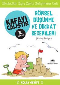 Görsel Düşünme ve Dikkat Becerileri /  Kafayı Çalıştır 3. Kitap (Kolay Seviye)
