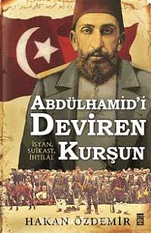 Abdülhamid'i Deviren Kurşun - Hakan Özdemir