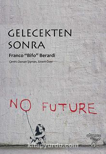 Gelecekten Sonra - Franco Bifo Berardi