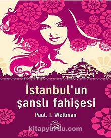 İstanbul'un Şanslı Fahişesi - Paul Wellman