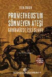 Prometheus'un Sönmeyen Ateşi & Günümüzde İşçi Sınıfı - Tülin Öngen