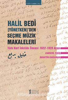 Halil Bedi (Yönetken)'den Seçme Müzik Makaleleri & Türk Harf İnkılabı Öncesi 1922-1928 Arası