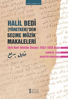 Halil Bedi (Yönetken)'den Seçme Müzik Makaleleri & Türk Harf İnkılabı Öncesi 1922-1928 Arası