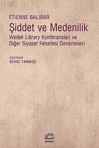 Şiddet ve Medenilik & Wellek Library Konferansları ve Diğer Siyaset Felsefesi Denemeleri